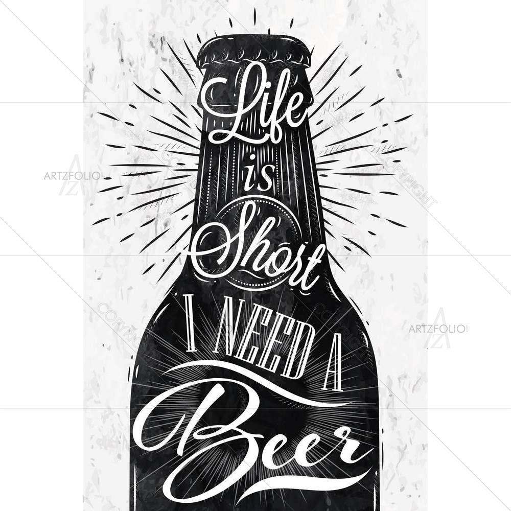 Life Is Short I Need A Beer — Ancient custom art by ArtzFolio