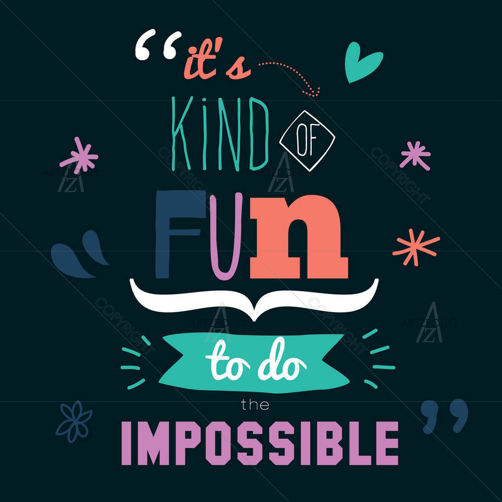 Its Fun Doing Impossible Quote — Ancient custom art by ArtzFolio