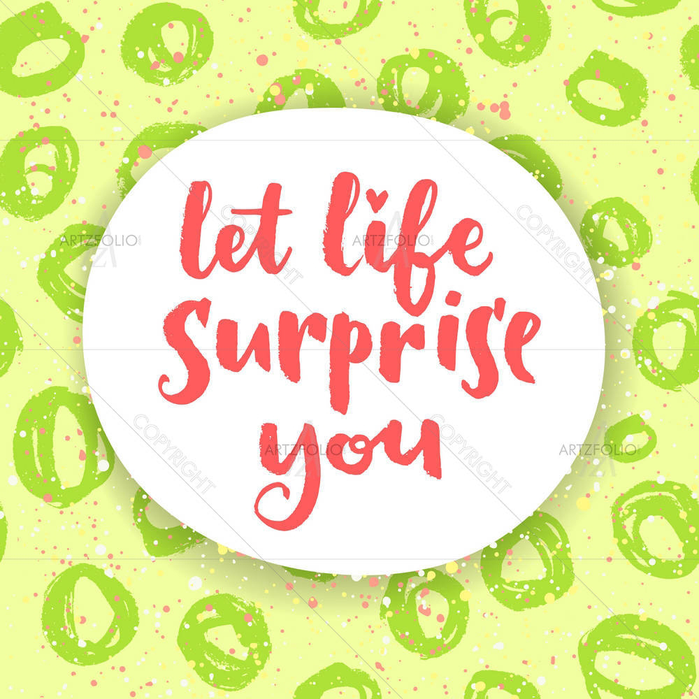 Let Life Surprise You — Circle custom art by ArtzFolio