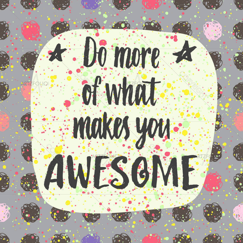 Do More Of What Makes You Awesome D1 — custom-size art design 5004825
