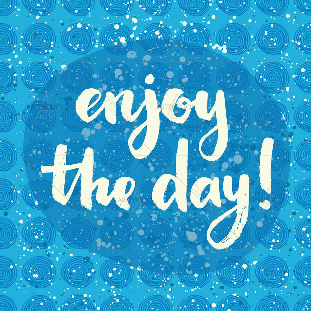 Enjoy The Day D1 — custom-size art design 5004826
