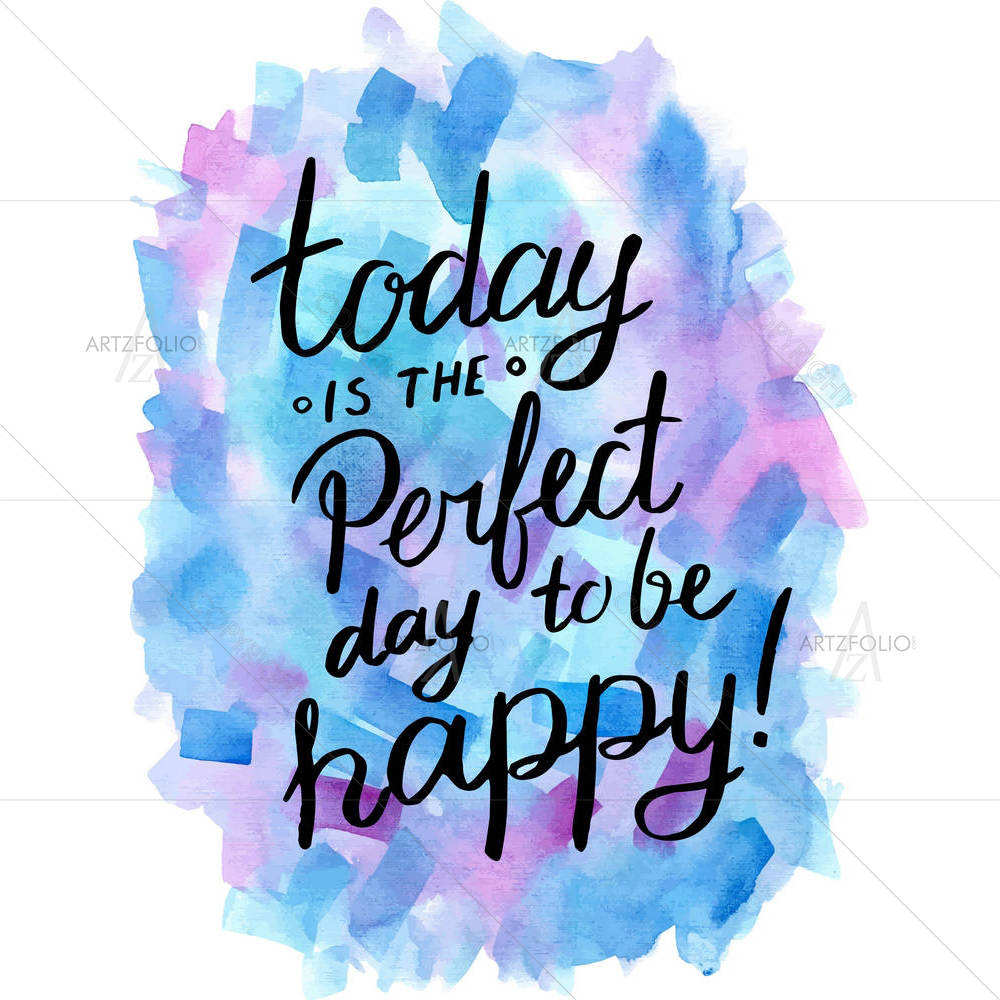 Today Is The Perfect Day To Be Happy — Calligraphy custom art by ArtzFolio