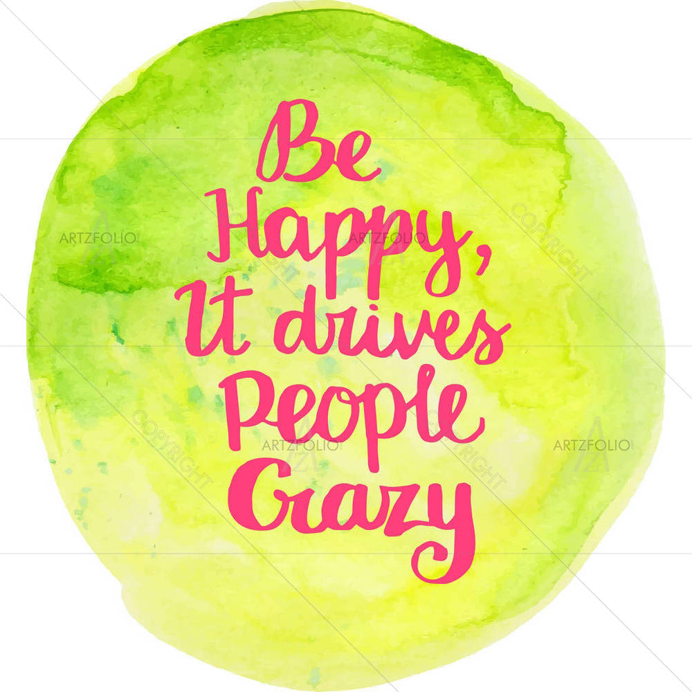 Be Happy It Drives People Crazy — Calligraphy custom art by ArtzFolio