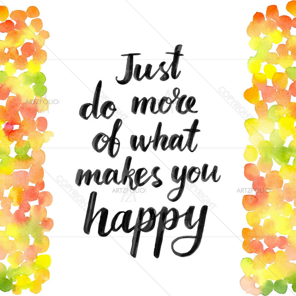 Just Do More Of What Makes You Happy — custom-size art design 5004876