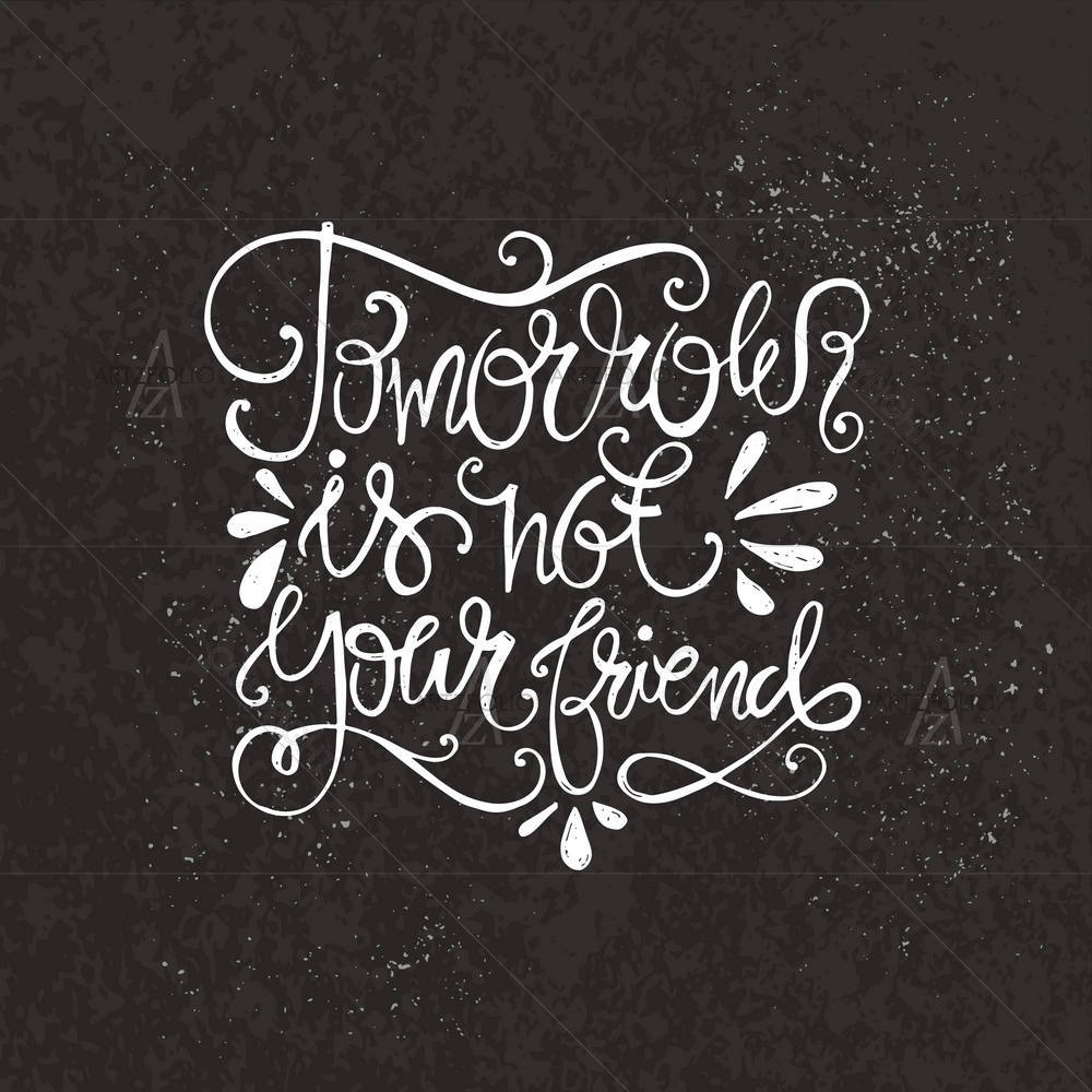 Tomorrow Is Not Your Friend Typography Art — Ancient custom art by ArtzFolio