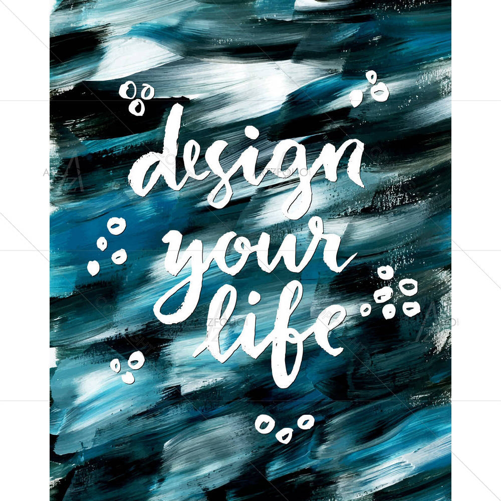 Design Your Life — custom-size art design 5005190