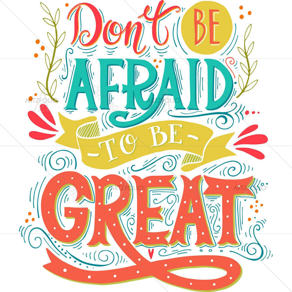 Don't Be Afraid To Be Great D1 — custom-size art design 5005452