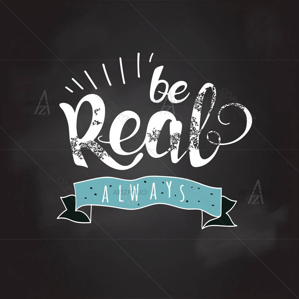 Always Be Real Typography Quote — Abstract custom art by ArtzFolio