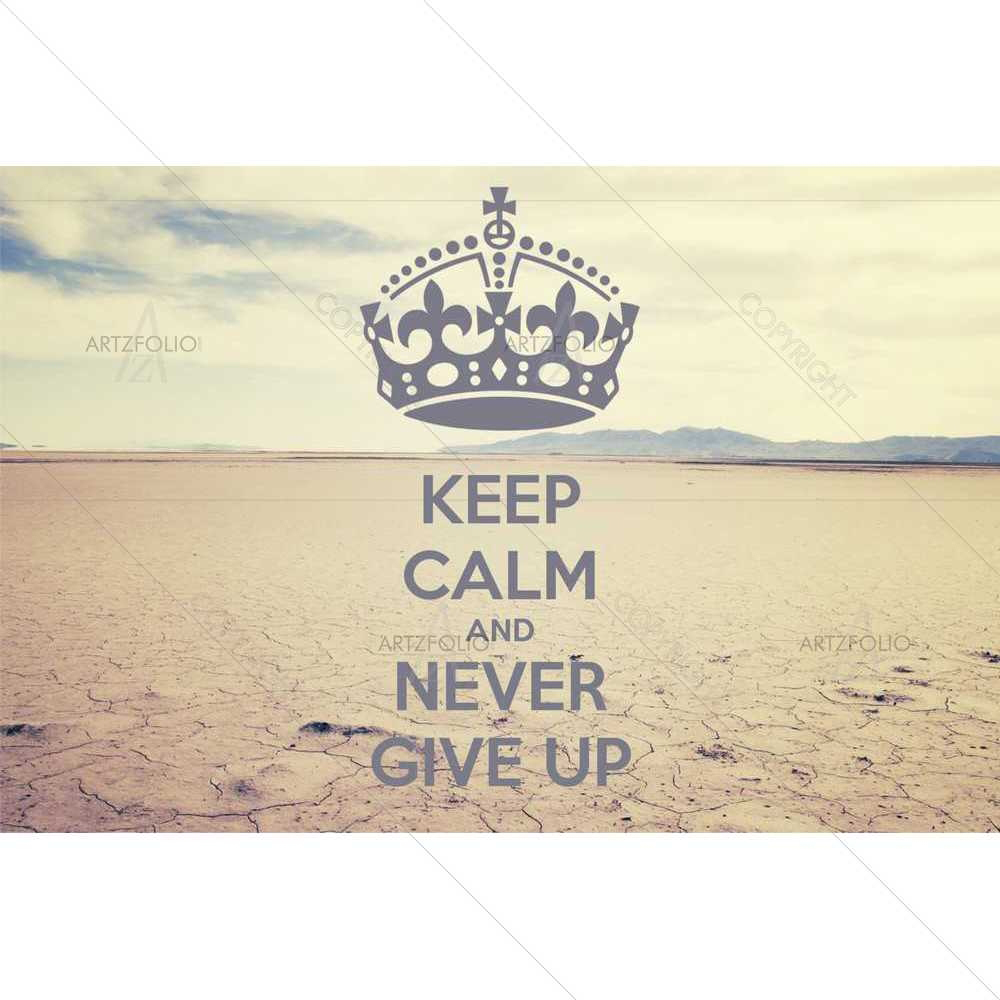 Keep Calm & Never Give Up D1 — Inspirational custom art by ArtzFolio