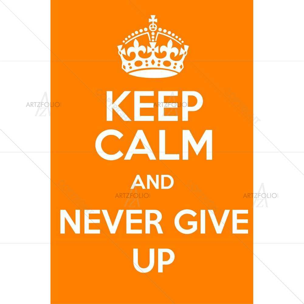 Keep Calm & Never Give Up D2 — Inspirational custom art by ArtzFolio