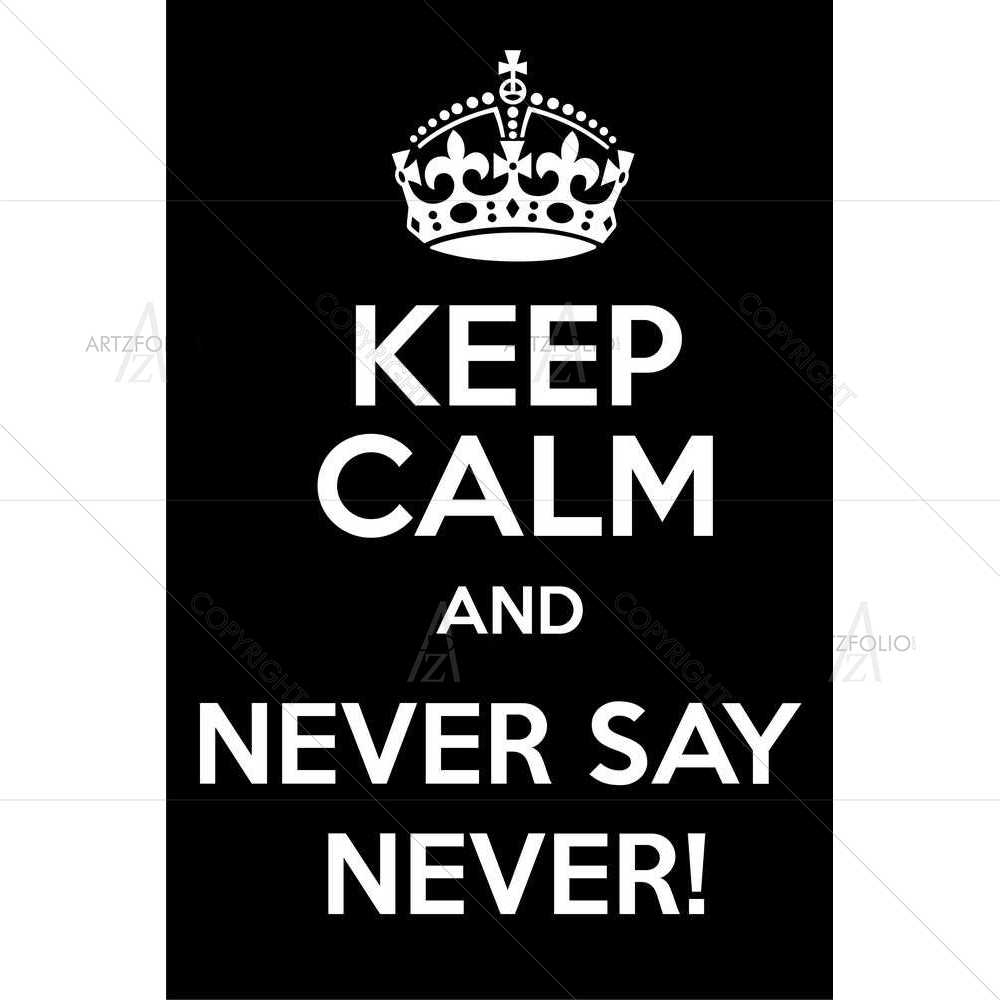 Keep Calm & Never Say Never — custom-size art design 5008543