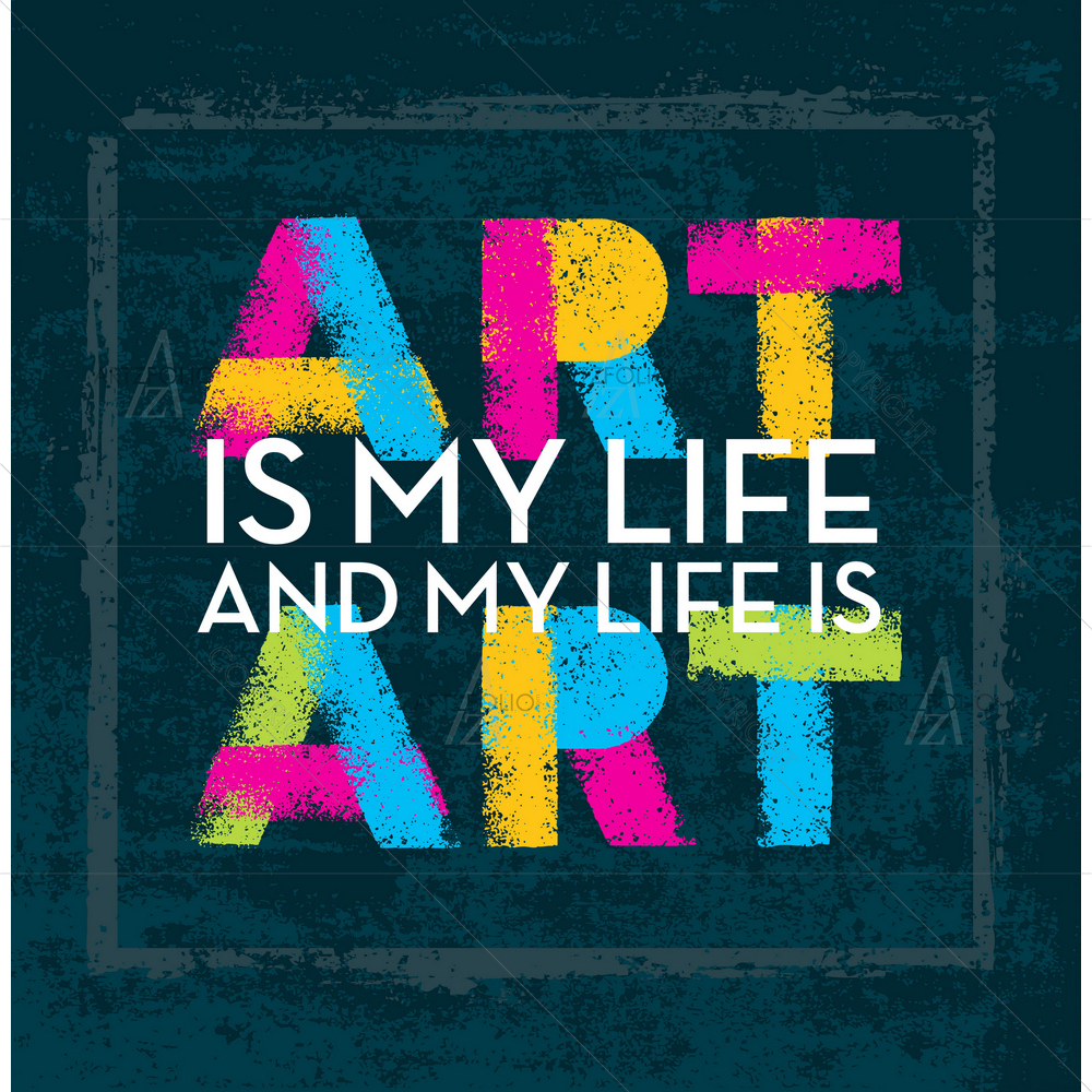 Art is My Life Motivational Quote — custom-size art design 5010155