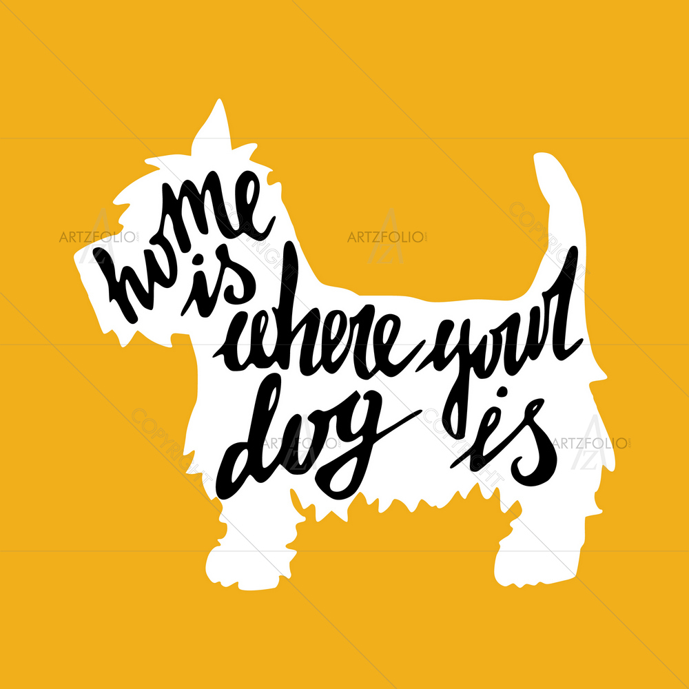 Home is Where Your Dog Is Quote — Animals custom art by ArtzFolio
