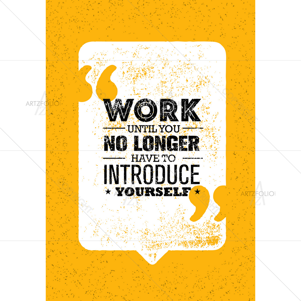 Work Until You No Longer have to Introduce Quote — custom-size art design 5010481