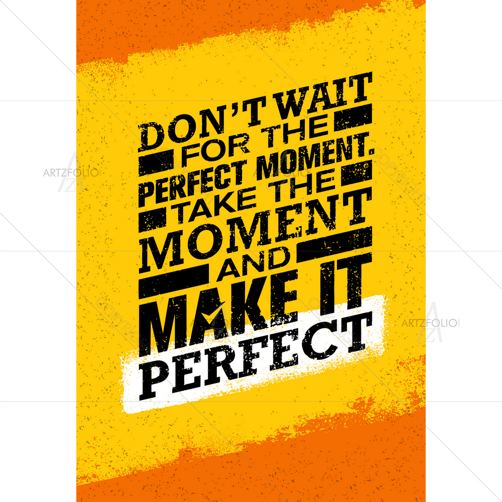 Don't Wait For Perfect Moment Quote — Abstract custom art by ArtzFolio