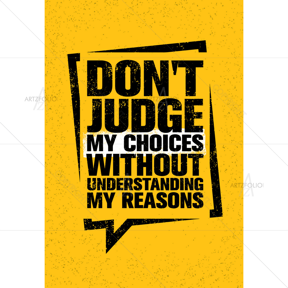 Do Not Judge My Choices Inspirational Quote — Abstract custom art by ArtzFolio