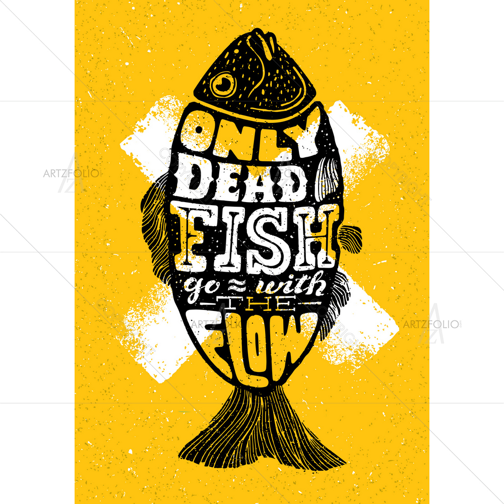 Only Dead Fish Go with Flow Quote — custom-size art design 5010688