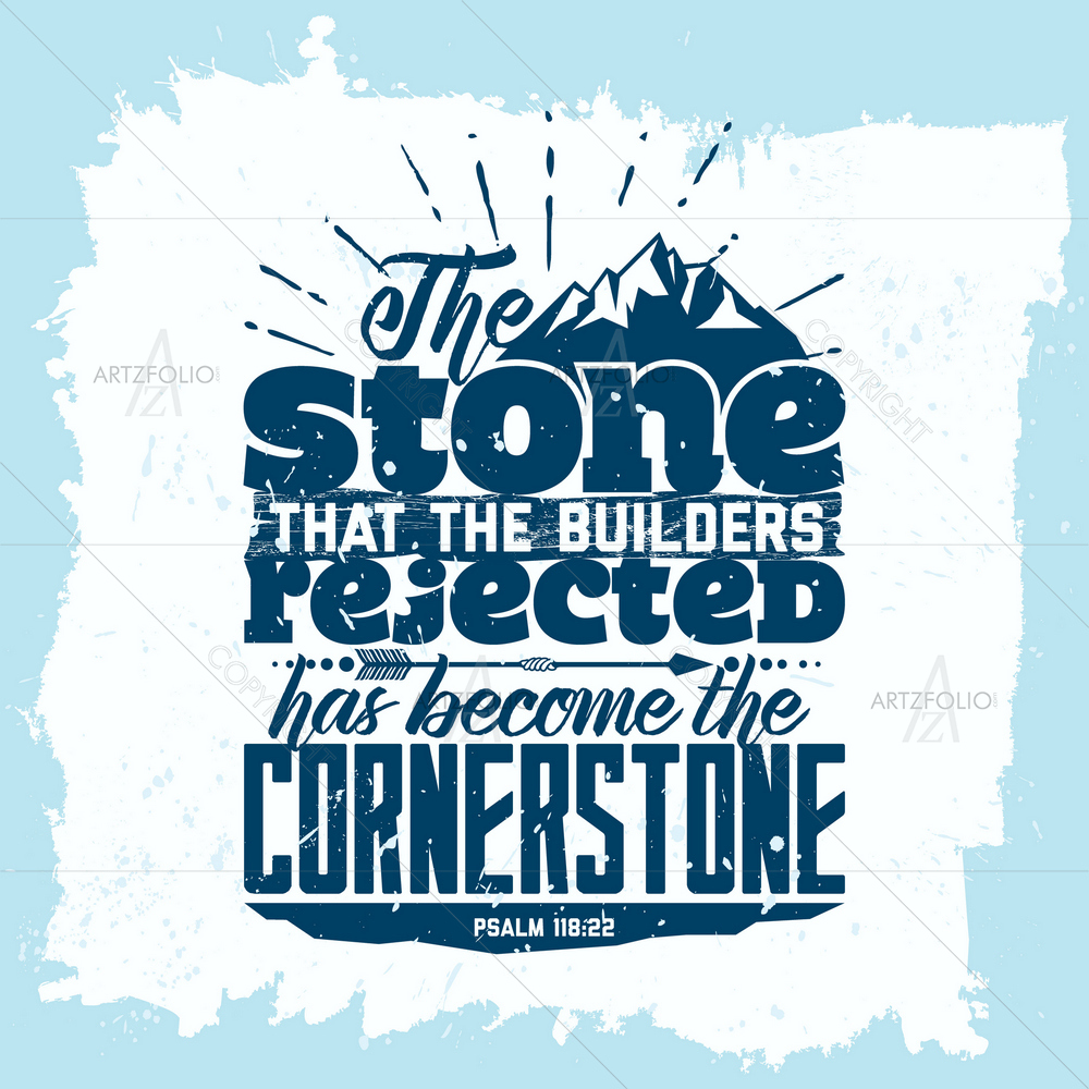 Stone that Builders Rejected Biblical Verse Psalm — Devotional custom art by ArtzFolio