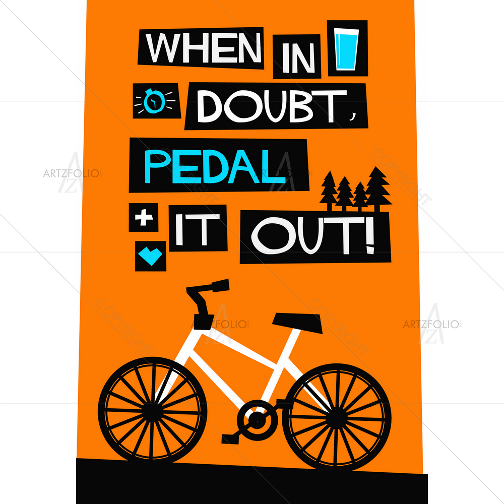 When In Doubt, Pedal It Out Inspirational Quote — Ancient custom art by ArtzFolio