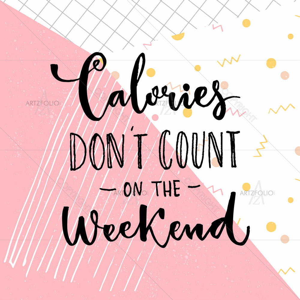 Calories Don't Count on Weekend Quote — Abstract custom art by ArtzFolio