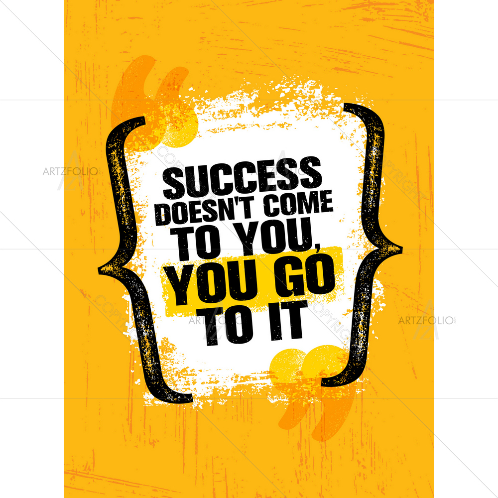 Success Doesn't Come to You Motivational Quote — custom-size art design 5012740