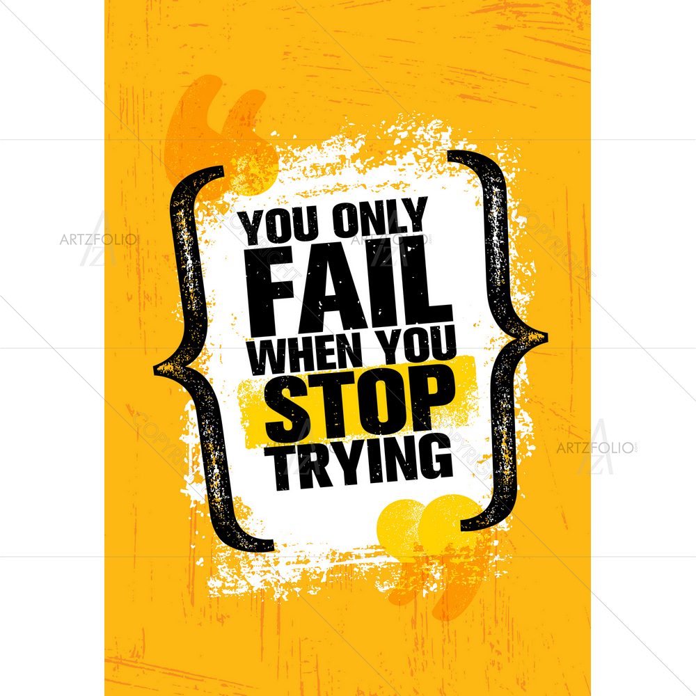 You Only Fail When You Stop Trying Inspirational Quote — custom-size art design 5012757