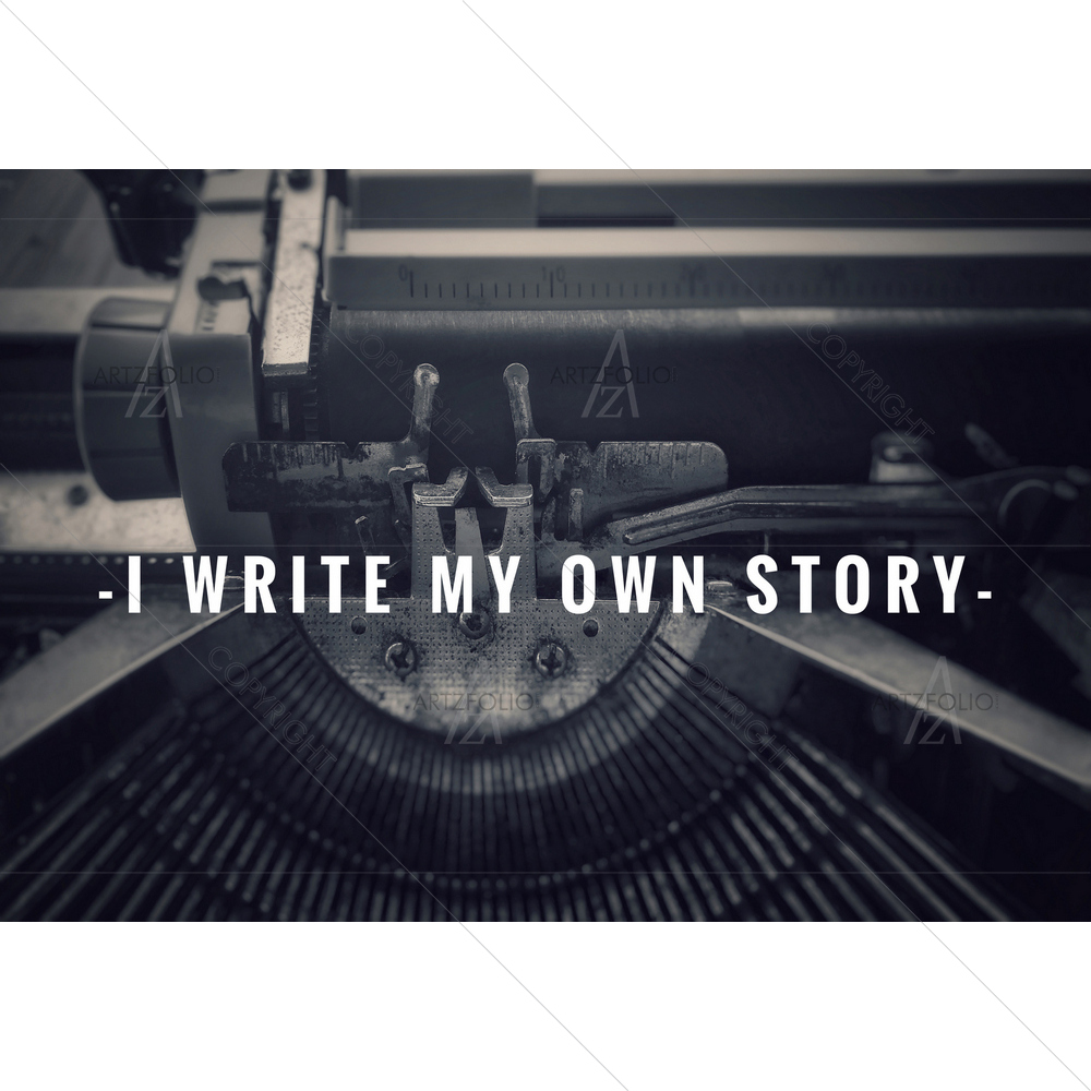 I Write my Own Story Quote — Ancient custom art by ArtzFolio