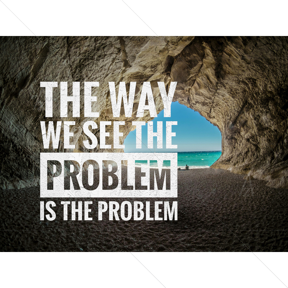 Way We See the Problem is the Problem Motivational Quote — custom-size art design 5013774