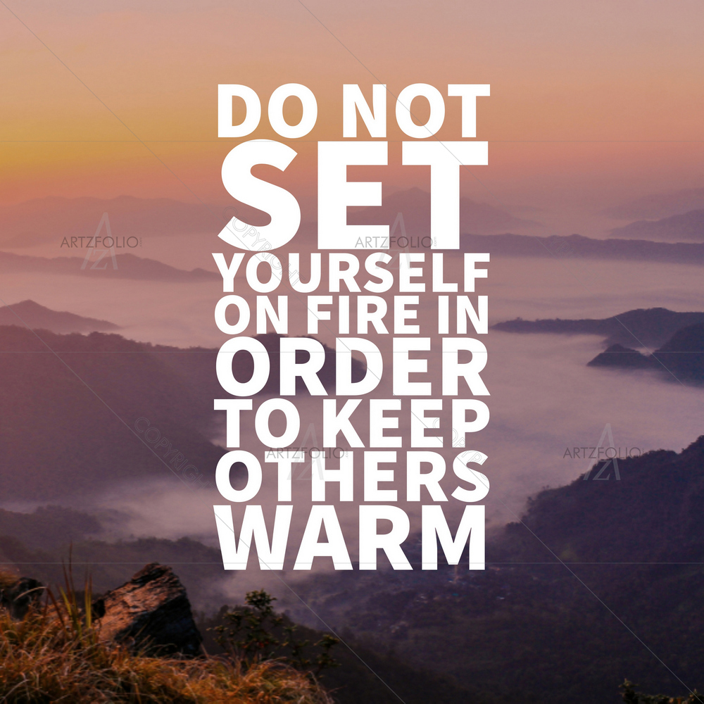 Do Not Set Yourself on Fire Motivational Quote — custom-size art design 5014437